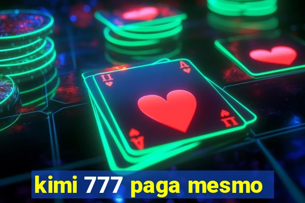 kimi 777 paga mesmo